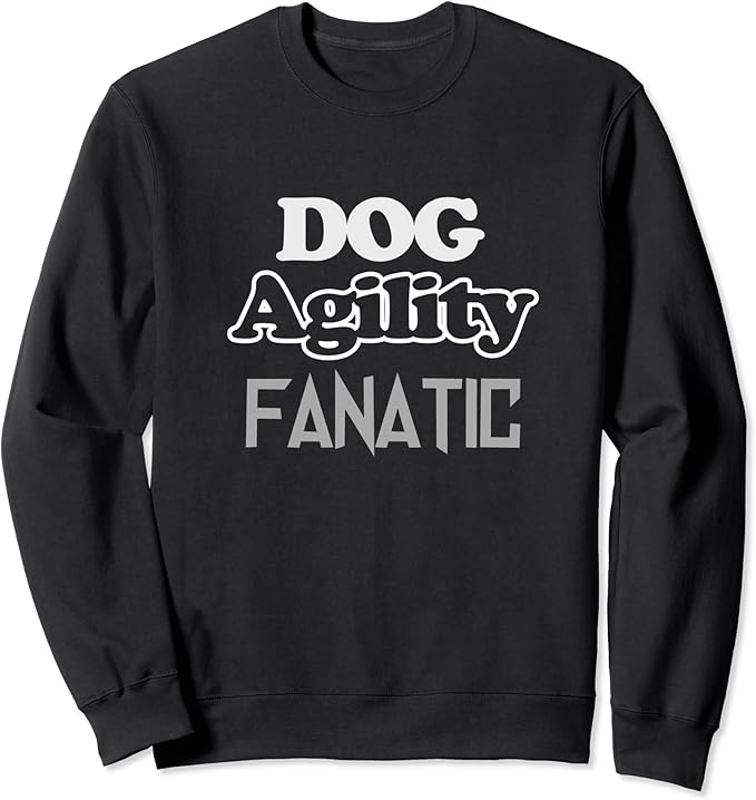 Dog Agility Shirt Dog Agility Fanatic Sweatshirt